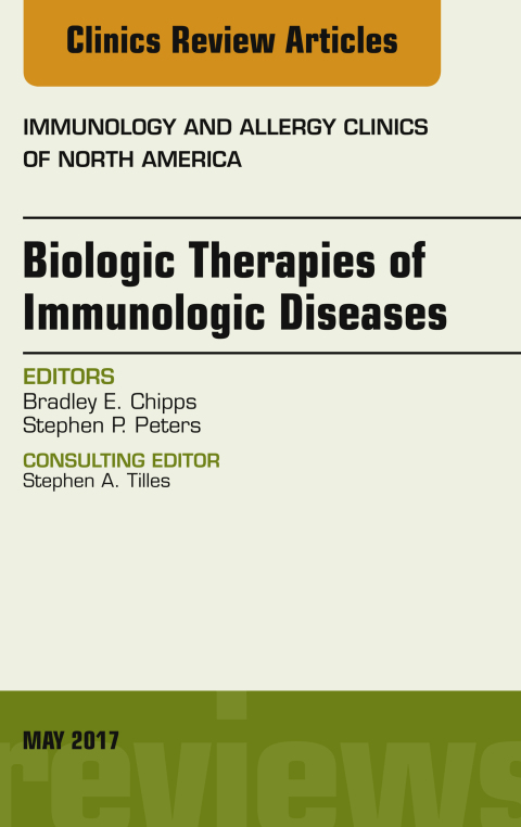Biologic Therapies of Immunologic Diseases, An Issue of Immunology and Allergy Clinics of North America 