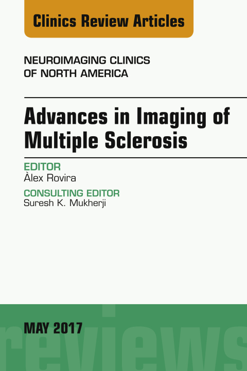 Advances in Imaging of Multiple Sclerosis, An Issue of Neuroimaging Clinics of North America 