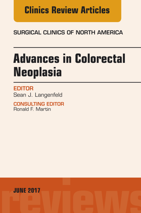 Cover image for book Advances in Colorectal Neoplasia, An Issue of Surgical Clinics