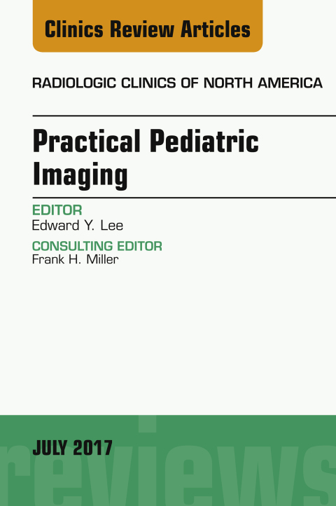 Practical Pediatric Imaging, An Issue of Radiologic Clinics of North America 