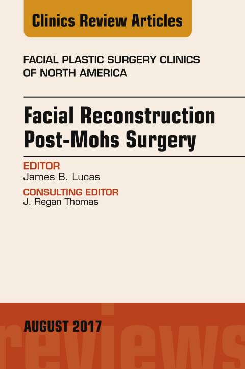 Cover image for book Facial Reconstruction Post-Mohs Surgery, An Issue of Facial Plastic Surgery Clinics of North America