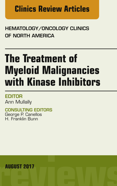 Cover image for book The Treatment of Myeloid Malignancies with Kinase Inhibitors, An Issue of Hematology/Oncology Clinics of North America