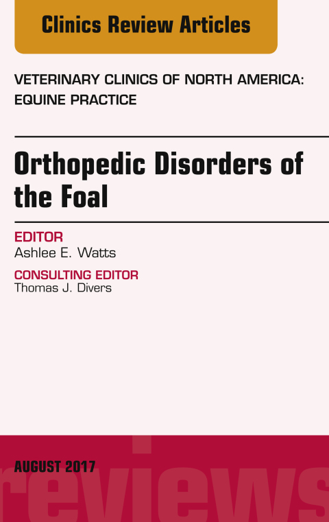 Cover image for book Orthopedic Disorders of the Foal, An Issue of Veterinary Clinics of North America: Equine Practice