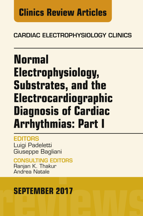 Cover image for book Normal Electrophysiology, Substrates, and the Electrocardiographic Diagnosis of Cardiac Arrhythmias: Part I, An Issue of the Cardiac Electrophysiology Clinics