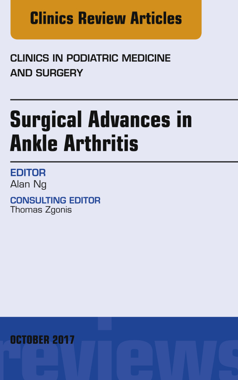 Cover image for book Surgical Advances in Ankle Arthritis, An Issue of Clinics in Podiatric Medicine and Surgery