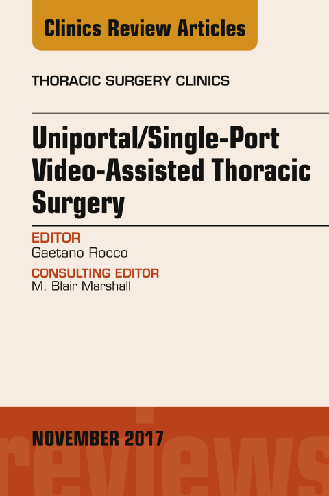 Cover image for book Uniportal/Single-Port Video-Assisted Thoracic Surgery, An Issue of Thoracic Surgery Clinics