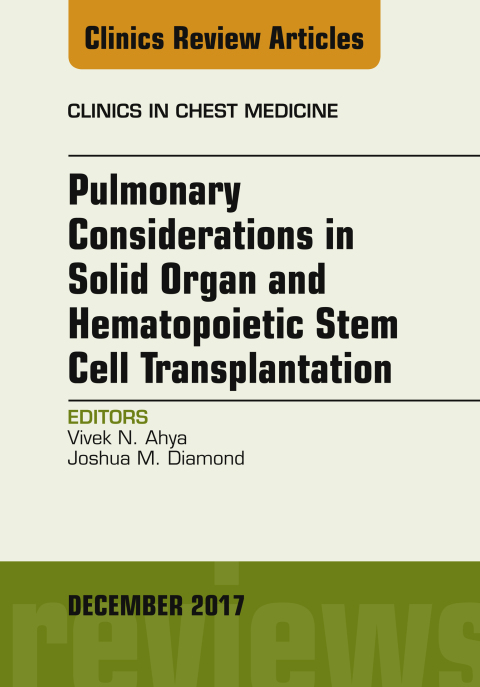 Cover image for book Pulmonary Considerations in Solid Organ and Hematopoietic Stem Cell Transplantation, An Issue of Clinics in Chest Medicine