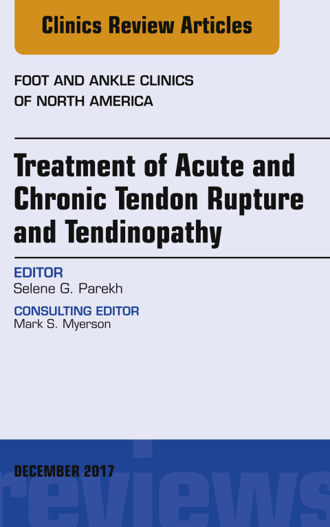 Cover image for book Treatment of Acute and Chronic Tendon Rupture and Tendinopathy, An Issue of Foot and Ankle Clinics of North America