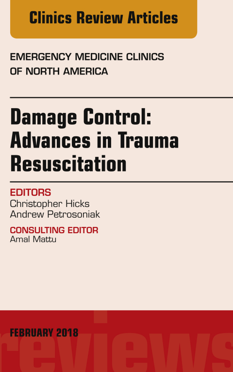 Damage Control: Advances in Trauma Resuscitation, An Issue of Emergency Medicine Clinics of North America 