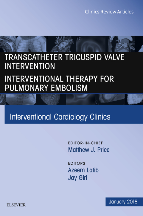 Cover image for book Transcatheter Tricuspid Valve Intervention / Interventional Therapy for Pulmonary Embolism, An Issue of Interventional Cardiology Clinics