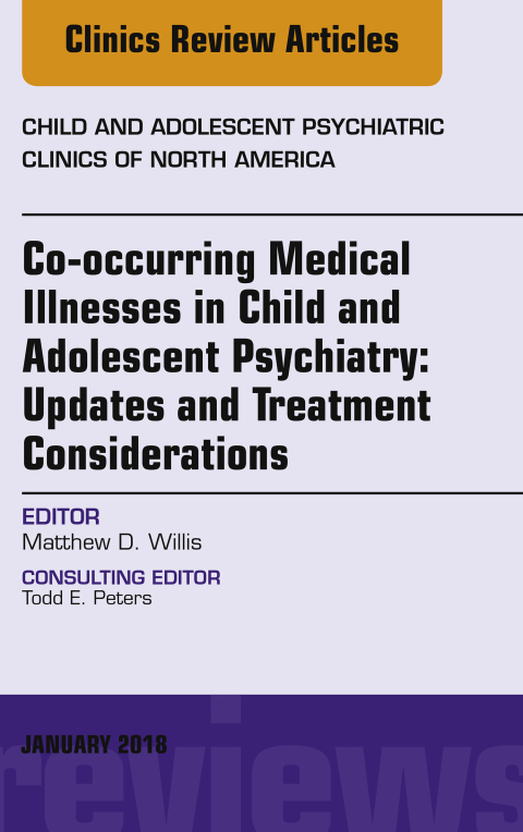 Cover image for book Co-occurring Medical Illnesses in Child and Adolescent Psychiatry: Updates and Treatment Considerations, An Issue of Child and Adolescent Psychiatric Clinics of North America