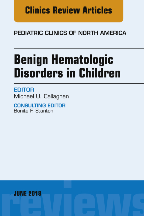 Cover image for book Benign Hematologic Disorders in Children, An Issue of Pediatric Clinics of North America