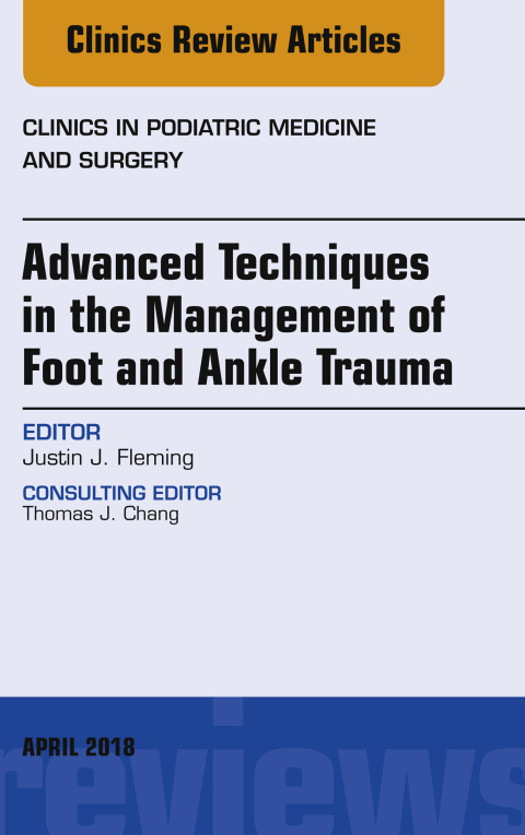 Cover image for book Advanced Techniques in the Management of Foot and Ankle Trauma, An Issue of Clinics in Podiatric Medicine and Surgery