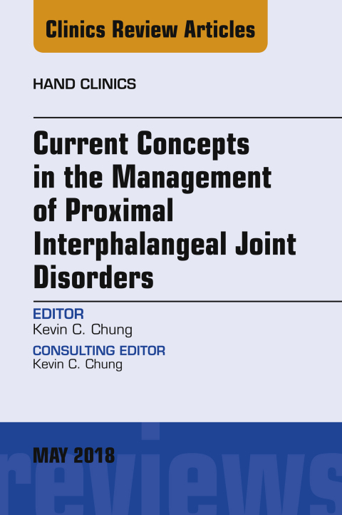 Current Concepts in the Management of Proximal Interphalangeal Joint Disorders, An Issue of Hand Clinics 