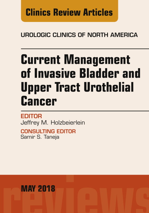 Cover image for book Current Management of Invasive Bladder and Upper Tract Urothelial Cancer, An Issue of Urologic Clinics