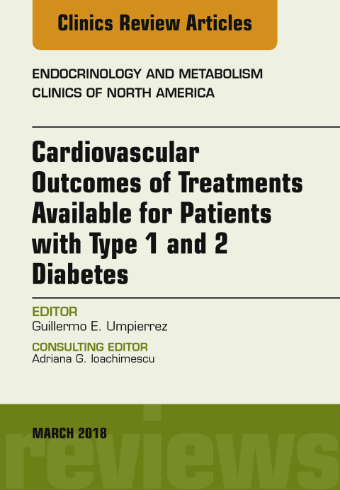 Cover image for book Cardiovascular Outcomes of Treatments available for Patients with Type 1 and 2 Diabetes, An Issue of Endocrinology and Metabolism Clinics of North America
