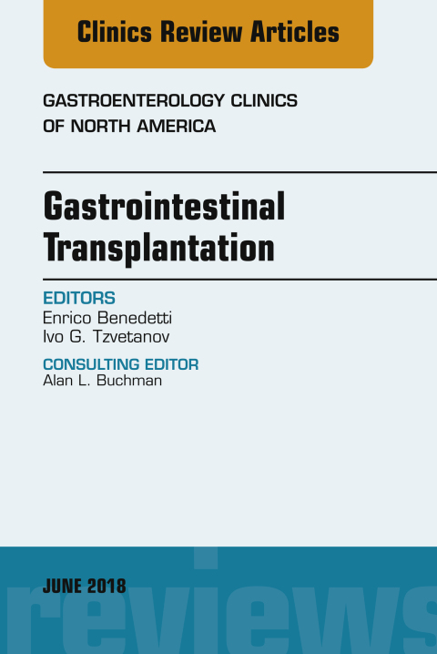 Gastrointestinal Transplantation, An Issue of Gastroenterology Clinics of North America 