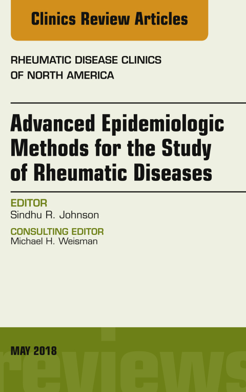 Cover image for book Advanced Epidemiologic Methods for the Study of Rheumatic Diseases, An Issue of Rheumatic Disease Clinics of North America