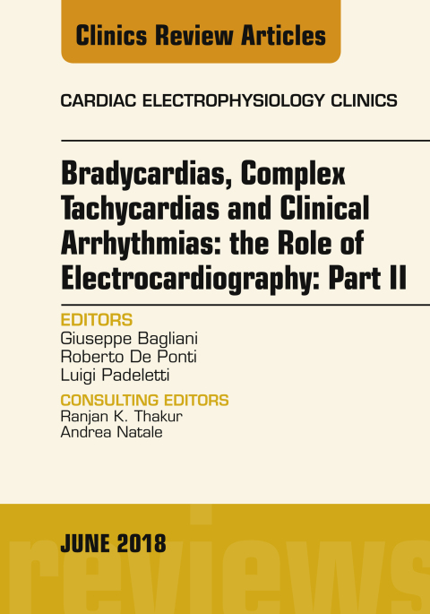 Cover image for book Clinical Arrhythmias: Bradicardias, Complex Tachycardias and Particular Situations: Part II, An Issue of Cardiac Electrophysiology Clinics