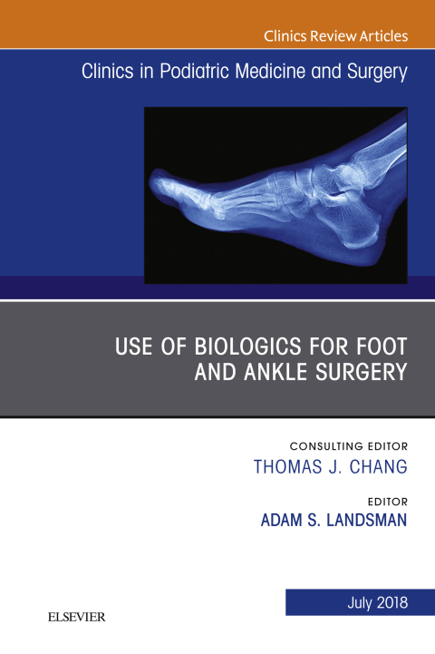 Cover image for book Use of Biologics for Foot and Ankle Surgery, An Issue of Clinics in Podiatric Medicine and Surgery