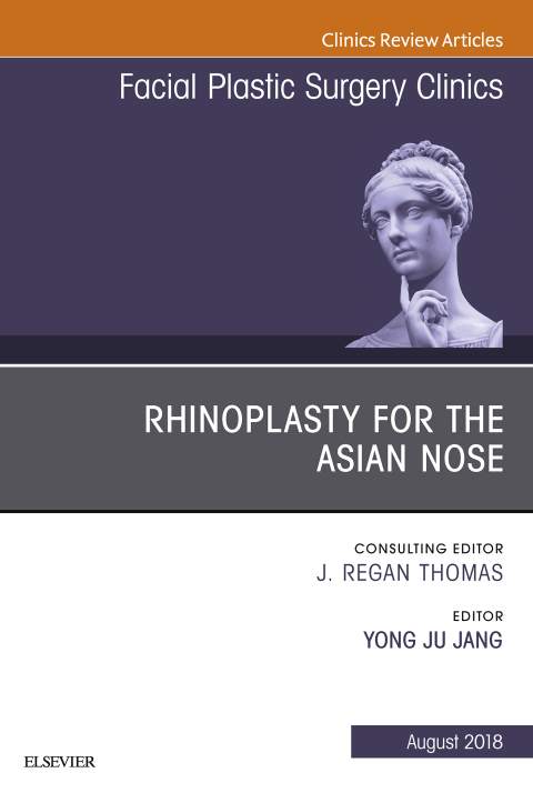 Cover image for book Rhinoplasty for the Asian Nose, An Issue of Facial Plastic Surgery Clinics of North America