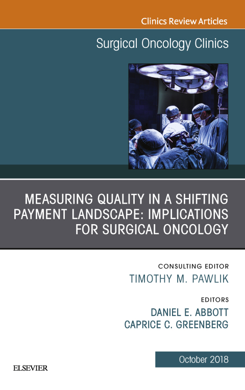 Cover image for book Measuring Quality in a Shifting Payment Landscape: Implications for Surgical Oncology, An Issue of Surgical Oncology Clinics of North America