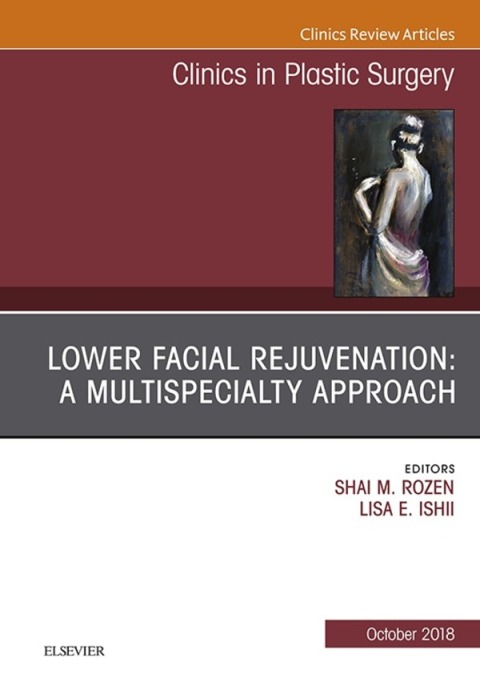Lower Facial Rejuvenation: A Multispecialty Approach, An Issue of Clinics in Plastic Surgery 