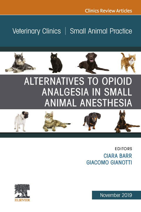 Cover image for book Alternatives to Opioid Analgesia in Small Animal Anesthesia, An Issue of Veterinary Clinics of North America: Small Animal Practice