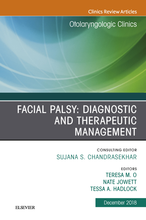 Cover image for book Facial Palsy: Diagnostic and Therapeutic Management, An Issue of Otolaryngologic Clinics of North America