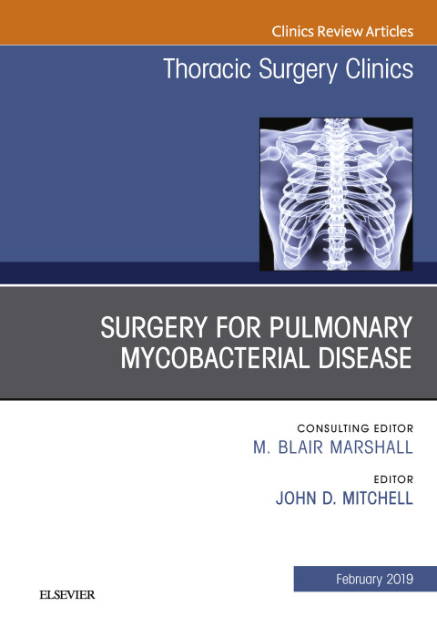 Surgery for Pulmonary Mycobacterial Disease, An Issue of Thoracic Surgery Clinics 