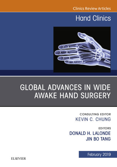 Global Advances in Wide Awake Hand Surgery, An Issue of Hand Clinics, An Issue of Hand Clinics 