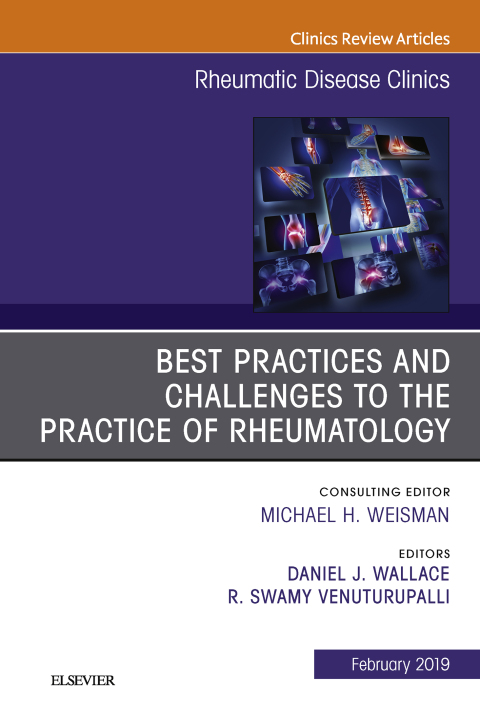 Best Practices and Challenges to the Practice of Rheumatology, An Issue of Rheumatic Disease Clinics of North America 
