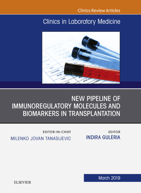 Cover image for book New Pipeline of Immunoregulatory Molecules and Biomarkers in Transplantation, An Issue of the Clinics in Laboratory Medicine