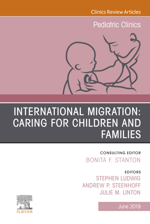 International Migration: Caring for Children and Families, An Issue of Pediatric Clinics of North America 