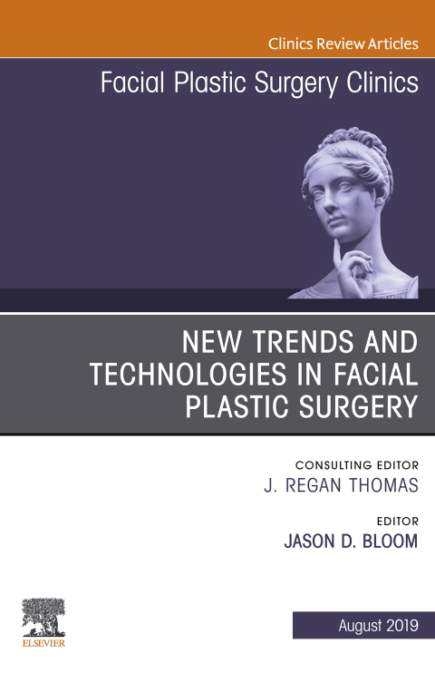 Cover image for book New Trends and Technologies in Facial Plastic Surgery, An Issue of Facial Plastic Surgery Clinics of North America