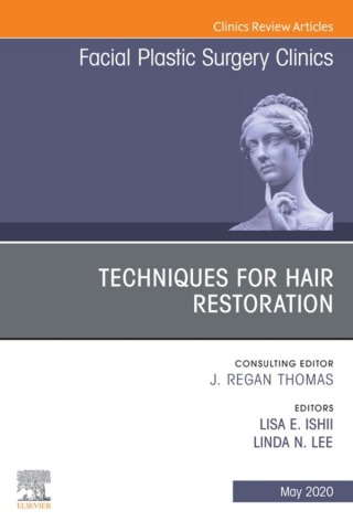 Techniques for Hair Restoration,An Issue of Facial Plastic Surgery Clinics of North America