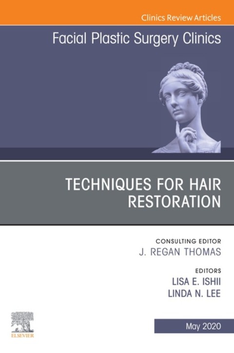 Techniques for Hair Restoration,An Issue of Facial Plastic Surgery Clinics of North America 