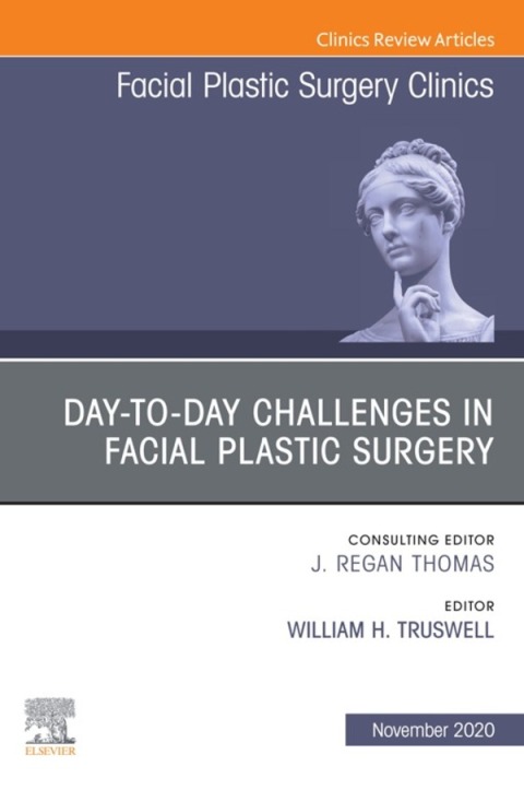 Cover image for book Day-to-day Challenges in Facial Plastic Surgery, An Issue of Facial Plastic Surgery Clinics of North America