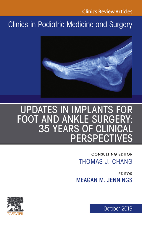 Cover image for book Updates in Implants for Foot and Ankle Surgery: 35 Years of Clinical Perspectives,An Issue of Clinics in Podiatric Medicine and Surgery