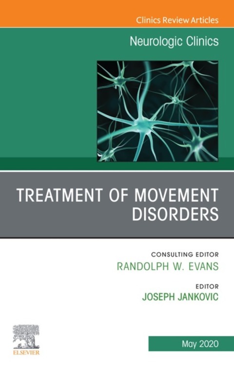 Treatment of Movement Disorders, An Issue of Neurologic Clinics 