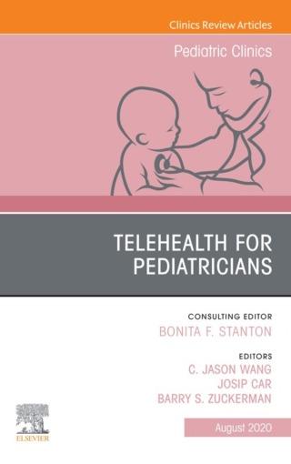 Telehealth for Pediatricians,An Issue of Pediatric Clinics of North America