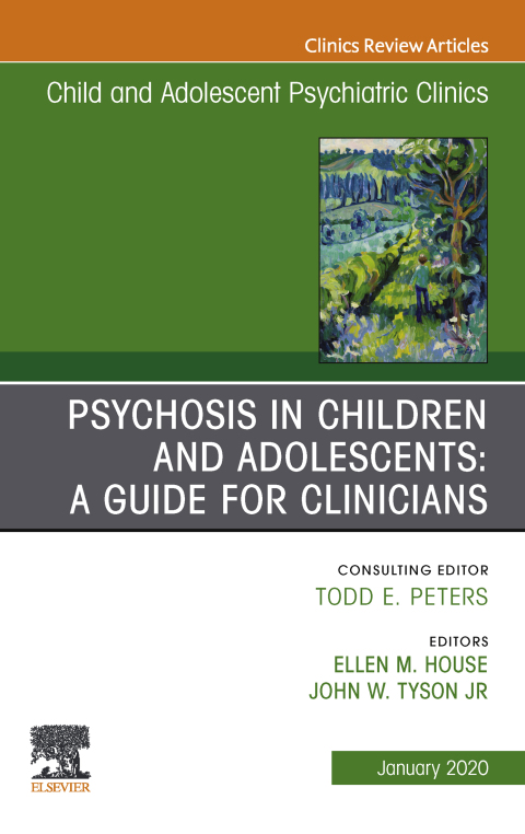 Cover image for book Psychosis in Children and Adolescents: A Guide for Clinicians, An Issue of Child And Adolescent Psychiatric Clinics of North America
