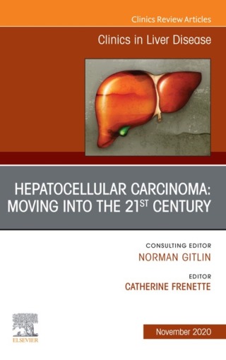 Hepatocellular Carcinoma: Moving into the 21st Century , An Issue of Clinics in Liver Disease