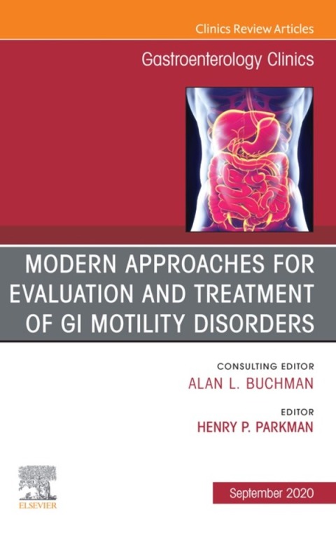 Modern Approaches for Evaluation and Treatment of GI Motility Disorders, An Issue of Gastroenterology Clinics of North America 