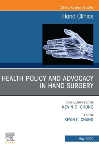 Health Policy and Advocacy in Hand Surgery, An Issue of Hand Clinics