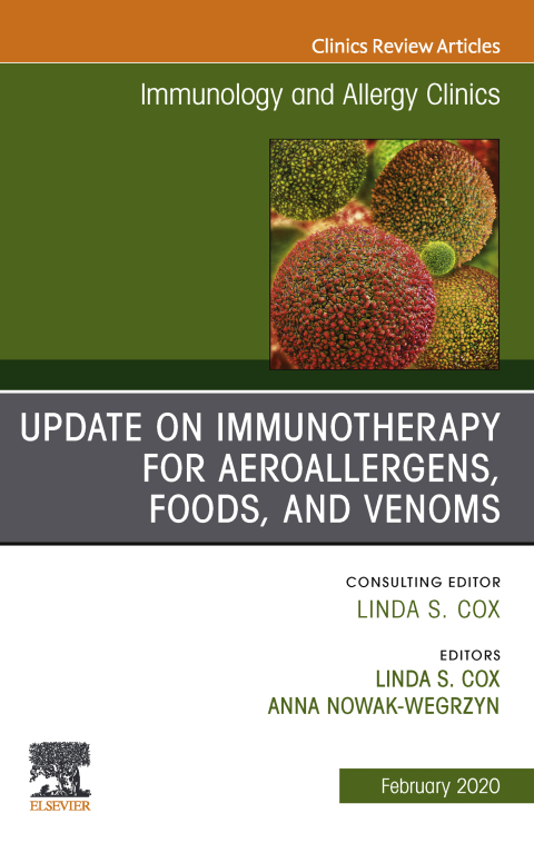 Update in Immunotherapy for Aeroallergens, Foods, and Venoms, An Issue of Immunology and Allergy Clinics of North America 
