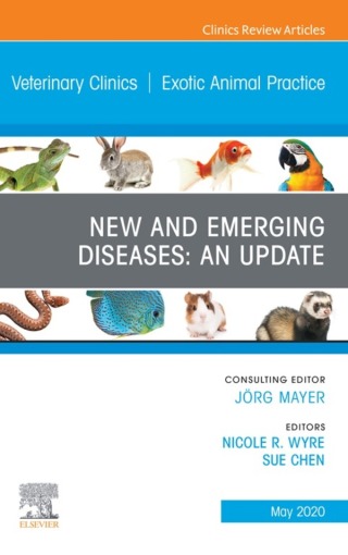 New and Emerging Diseases: An Update, An Issue of Veterinary Clinics of North America: Exotic Animal Practice