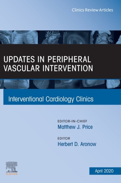 Updates in Peripheral Vascular Intervention, An Issue of Interventional Cardiology Clinics 