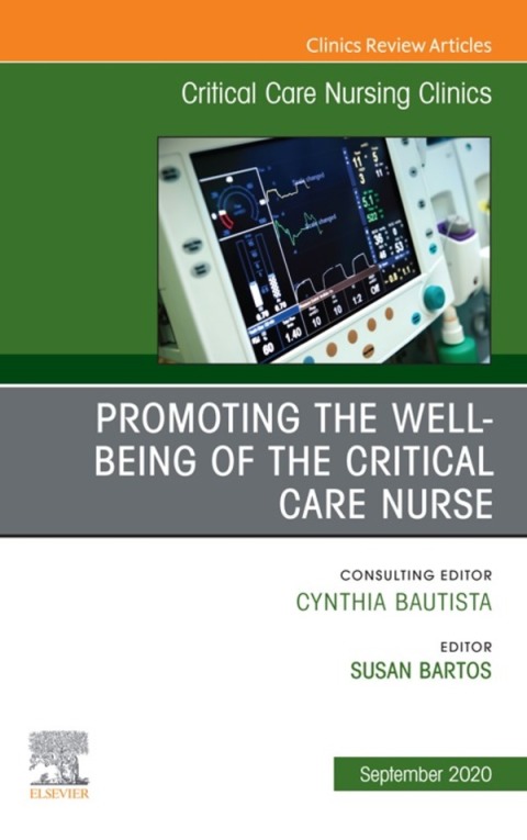 Cover image for book Promoting the Well-being of the Critical Care Nurse, An Issue of Critical Care Nursing Clinics of North America