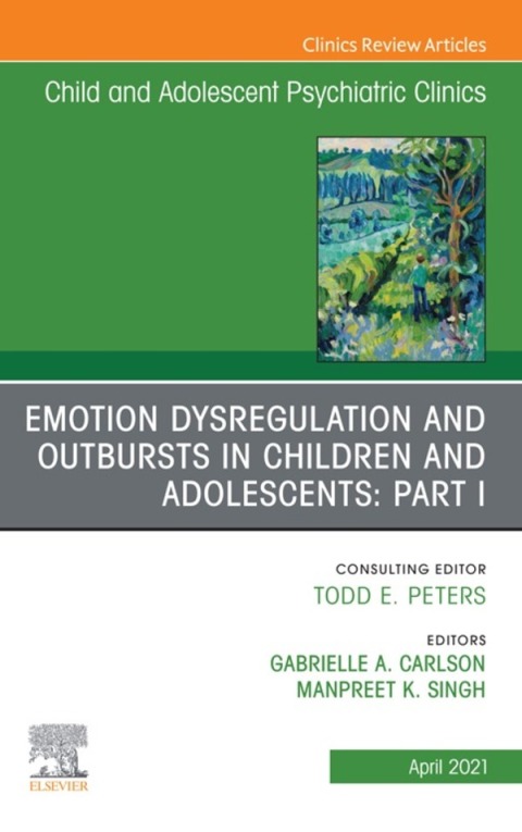 Cover image for book Emotion Dysregulation and Outbursts in Children and Adolescents: Part I, An Issue of Child and Adolescent Psychiatric Clinics of North America